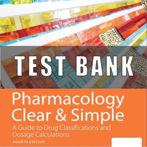 Test Bank For Pharmacology Clear and Simple A Guide to Medication Classifications and Dosage Calculations 4th Edition Watkins