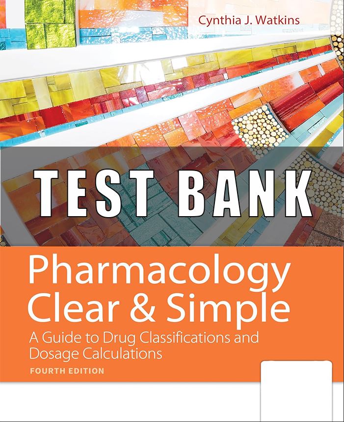 Test Bank For Pharmacology Clear and Simple A Guide to Medication Classifications and Dosage Calculations 4th Edition Watkins