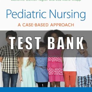 Test Bank Pediatric Nursing a Case-Based Approach 1st Edition Tagher Knapp