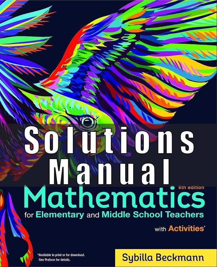 Solutions Manual for Mathematics for Elementary and Middle School Teachers with Activities 6th Edition Beckmann