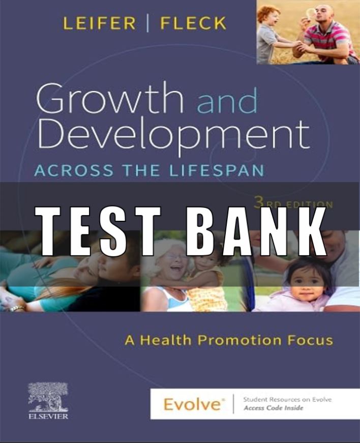 Test Bank For Growth and Development Across the Lifespan 3rd Edition by Leifer