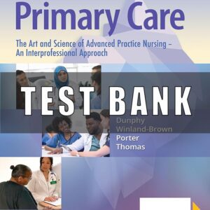 Test Bank For Primary Care The Art and Science of Advanced Practice Nursing – an Interprofessional Approach 6th Edition Dunphy