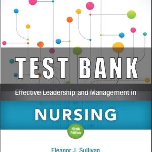 Test Bank for Effective Leadership and Management in Nursing 9th Edition Sullivan