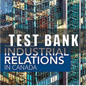 Test Bank For Industrial Relations in Canada 4th Edition By Fiona McQuarrie