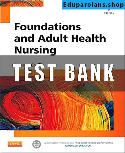 Test Bank Foundations And Adult Health Nursing 7th Edition Cooper