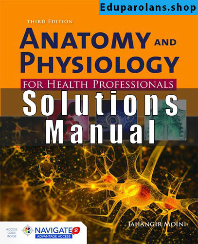 Solutions Manual for Anatomy Physiology and Disease for the Health Professions 3rd Edition by Jahangir Moini