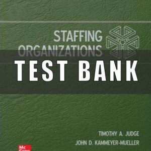 Test Bank for Staffing Organizations 10th Edition Timothy Judge John Kammeyer-Mueller