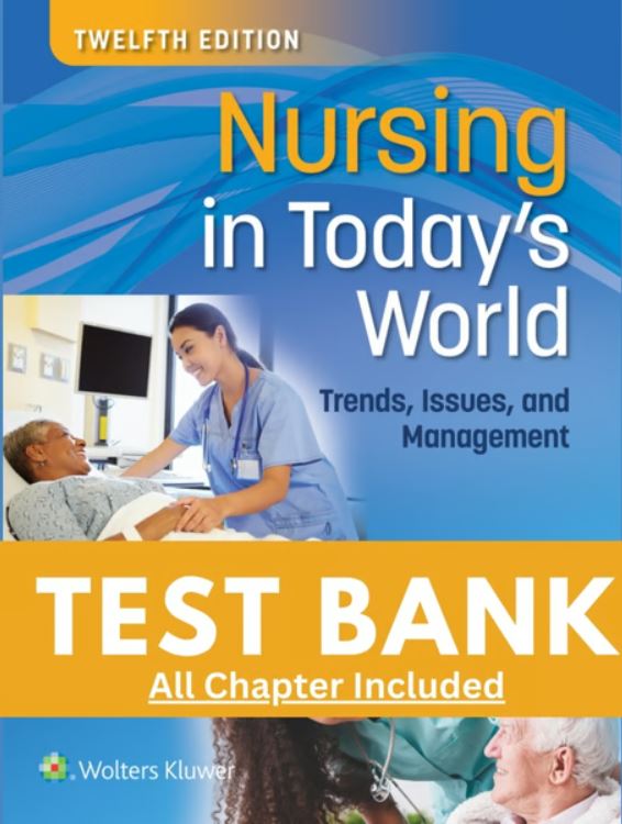 Test Bank for Nursing in Todays World Trends Issues and Management 12th Edition Buckway Sowerby