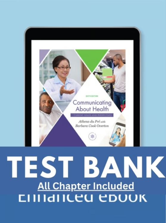 Test Bank for Communicating About Health Current Issues and Perspectives 6th Edition Pre