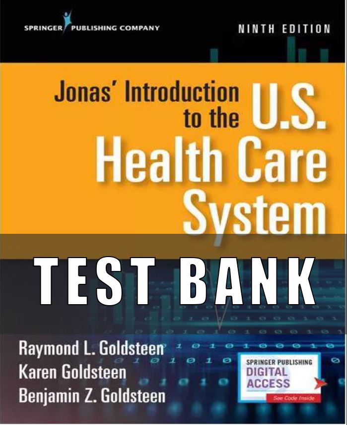 Test Bank for Jonas Introduction to the US Health Care System 9th Edition Goldsteen