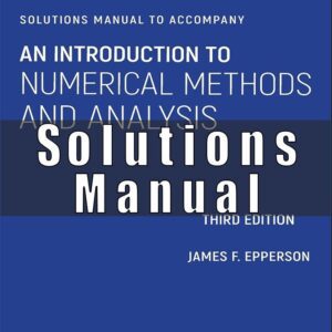Solutions Manual To Introduction to Numerical Methods and Analysis 3rd Edition Epperson, James F