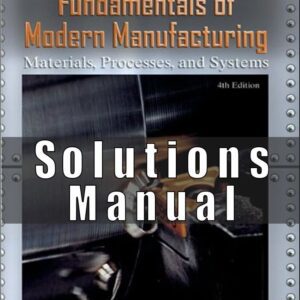 Solutions Manual For Fundamentals of Modern Manufacturing Materials, Processes, and Systems 4th Edition (Mikell P. Groover)