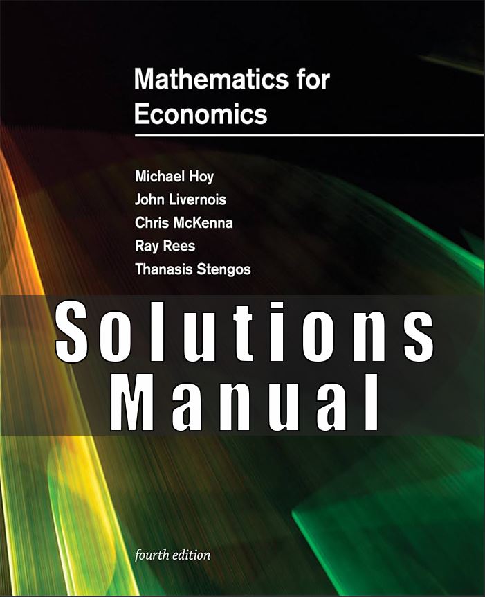 Solutions Manual For Mathematics for Economics 4th Edition by Michael Hoy