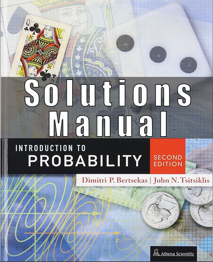 Solution Manual For Introduction to Probability 2nd Edition Dimitri P. Bertsekas and John N. Tsitsiklis