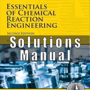 Solutions Manual for Essentials of Chemical Reaction Engineering 2nd Edition H. Scott Fogler