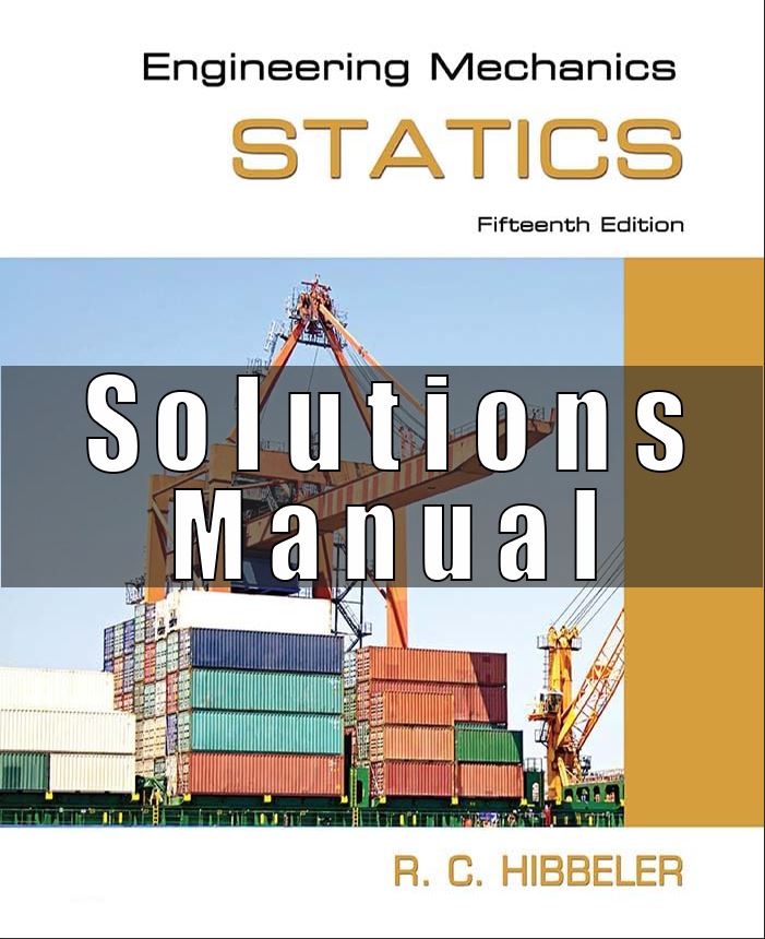 Solutions Manual for Engineering Mechanics Statics, 15th edition R. C. Hibbeler