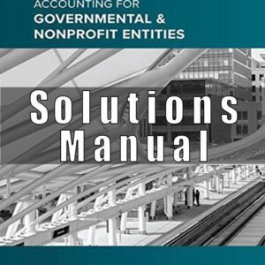 Solution Manual for Accounting for Governmental & Nonprofit Entities, 18th Edition, Jacqueline Reck, Suzanne Lowensohn Daniel Neely