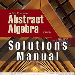 solutions manual for A First Course in Abstract Algebra 8th edition John B. Fraleigh, Neal E. Brand