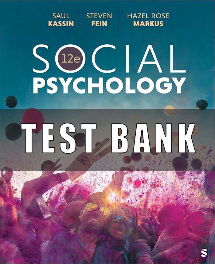 Test Bank for Social Psychology, 12th Edition, Saul Kassin, Steven Fein, Hazel Rose Markus