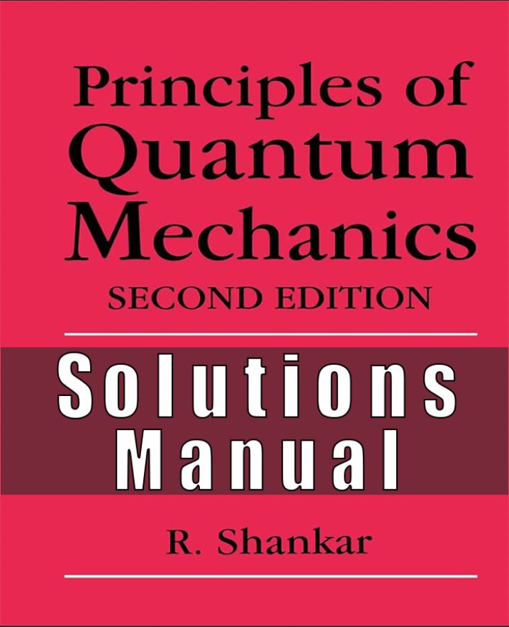 Solutions Manual For Principles of Quantum Mechanics, 2nd Edition