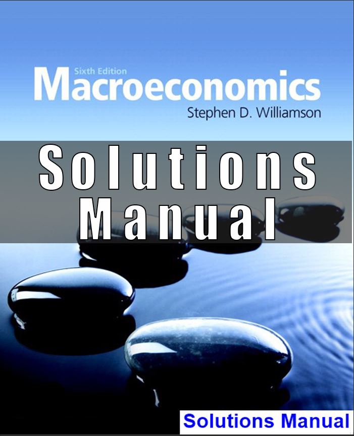 Solutions Manual For Macroeconomics 6th Edition Williamson