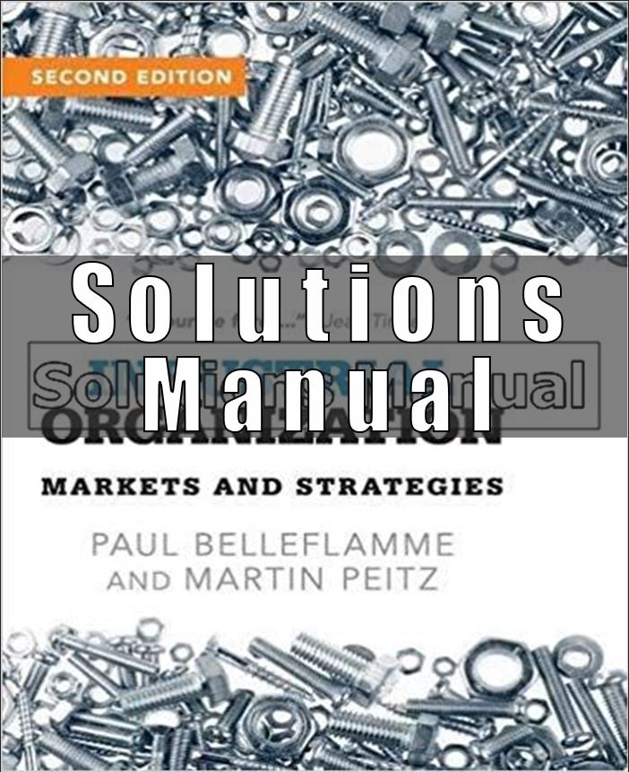 Solutions Manual For Industrial Organization Markets and Strategies 2nd Edition Belleflamme
