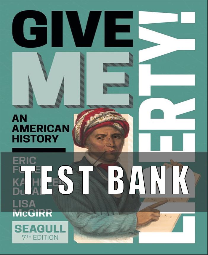 Test Bank for Give Me Liberty! An American History Full, 7th Edition, Eric Foner,